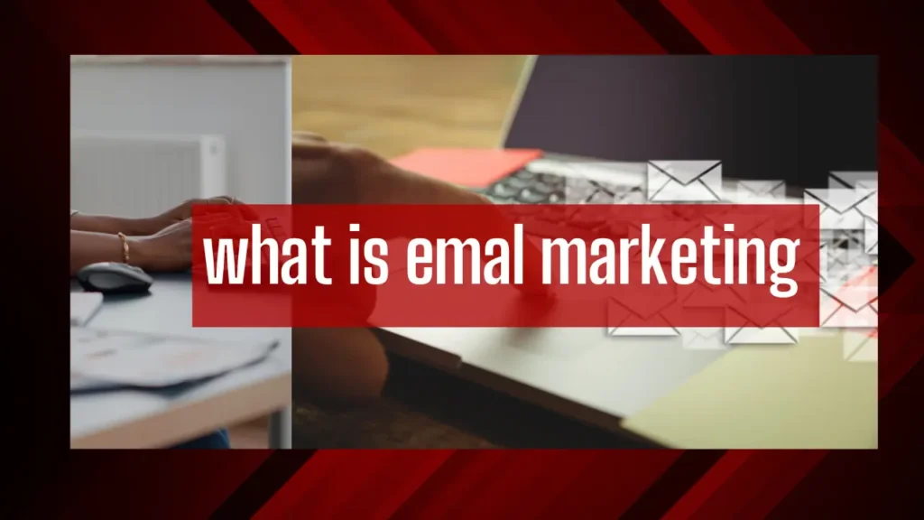 What is Email Marketing And Why is It Important